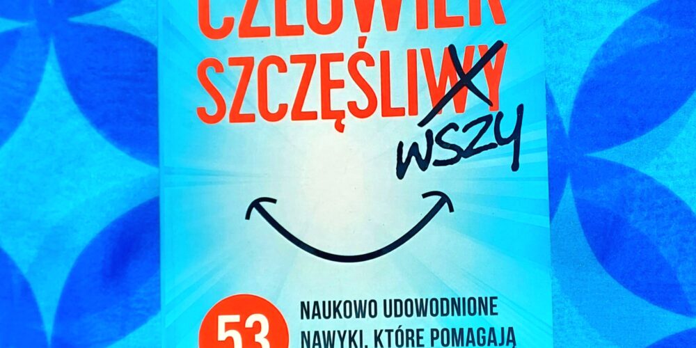 Okładka książki „Człowiek szczęśliwszy. 53 naukowo udowodnione nawyki, które pomagają odnaleźć radość życia” S.J. Scotta.