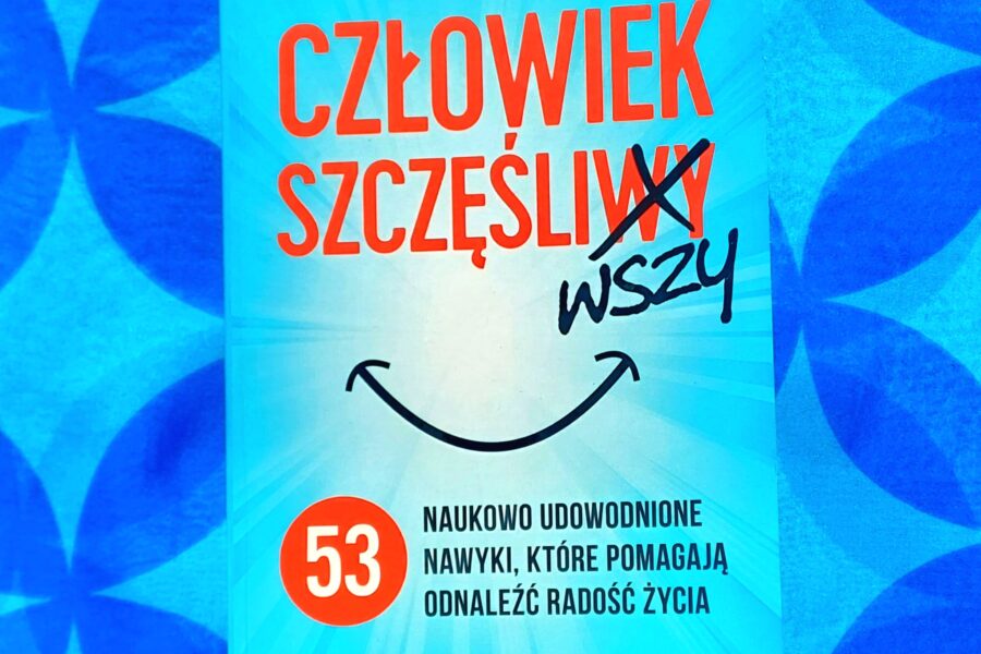 Okładka książki „Człowiek szczęśliwszy. 53 naukowo udowodnione nawyki, które pomagają odnaleźć radość życia” S.J. Scotta.